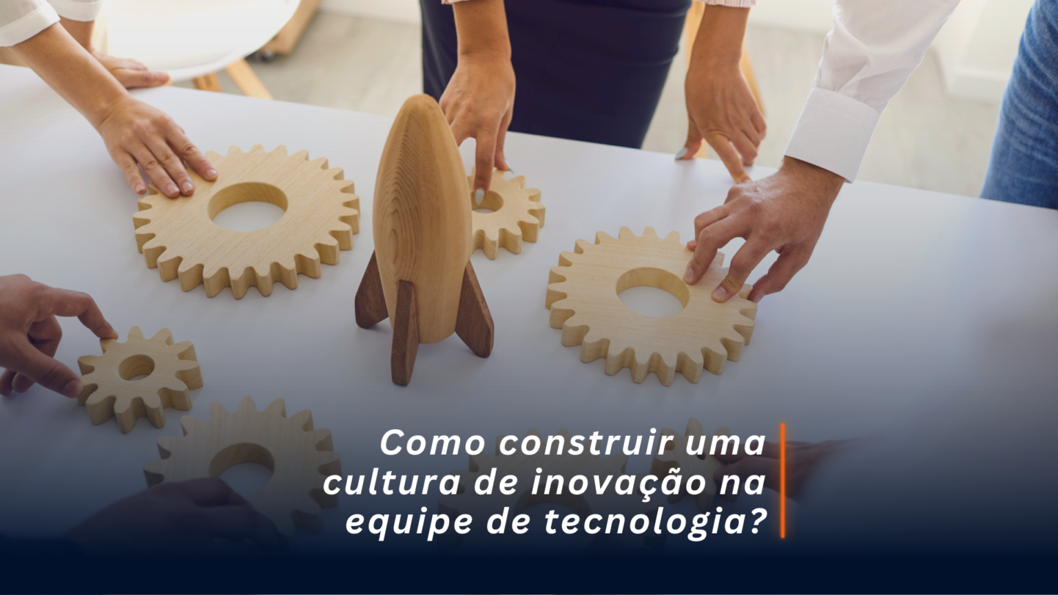Como construir uma cultura de inovação na equipe de tecnologia? - dataRain
